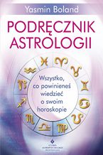 Okładka - Podręcznik astrologii. Wszystko, co powinieneś wiedzieć o swoim horoskopie - Yasmin Boland