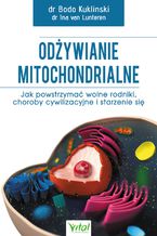 Okładka - Odżywianie mitochondrialne. Jak powstrzymać wolne rodniki, choroby cywilizacyjne i starzenie się - dr Bodo Kuklinski, dr Ina van Lunteren