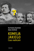 Okładka - Komisja Jakiego. Czas rozliczeń - Bartłomiej Opaliński