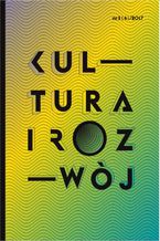 Okładka - Kultura i Rozwój nr 3(4)/2017 - Igor Stokfiszewski, Tomasz Rakowski, Przemysław Sadura, Mikołaj Lewicki, Łukasz Maźnica, Joanna Wowrzeczka, Barbara Fatyga, Rafał Drozdowski, Dorota Ogrodzka, Ewa Rossal