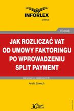 Okadka ksiki Jak rozlicza VAT od umowy faktoringu po wprowadzeniu split payment