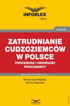 Okładka - Zatrudnianie cudzoziemców w Polsce  procedura i obowiązki pracodawcy - Mariusz Makowski, Renata Guza-Kiliańska