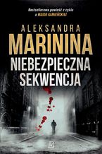 Okładka - Niebezpieczna sekwencja - Aleksandra Marinina