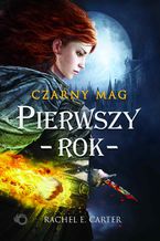 Okładka - Czarny Mag. Pierwszy rok. Tom 1 - Rachel E. Carter