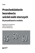 Okładka - Przeciwdziałanie bezrobociu wśród osób starszych. W poszukiwaniu modelu - Magdalena Paluszkiewicz, Tatiana Wrocławska, Mirosław Włodarczyk