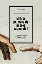 Miłość pojawia się pośród zapomnień