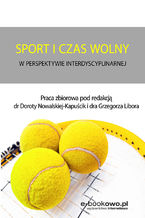 Okładka - Sport i czas wolny w perspektywie interdyscyplinarnej - red. Dorota Nowalska-Kapuścik, Grzegorz Libor,