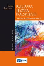 Kultura języka polskiego. Wymowa, ortografia, interpunkcja