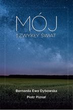 Okładka - Mój NIEzwykły świat - Bernarda Ewa Dybowska, Piotr Piznal