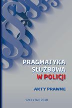 Okadka ksiki Pragmatyka subowa w Policji. Akty Prawne. Wydanie I