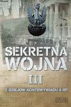 SEKRETNA WOJNA 3. Z dziejw kontrwywiadu II RP (1914) 1918-1945 (1948)