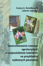 Okadka ksiki Uwarunkowania rozwoju agroturystyki w wojewdztwie lubelskim na przykadzie wybranych powiatw