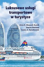 Okładka - Luksusowe usługi transportowe w turystyce - Joanna Hawlena, Cezary A. Kwiatkowski, Anna K. Mazurek-Kusiak