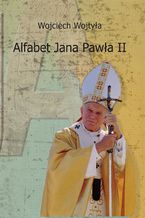 Okładka - Alfabet Jana Pawła II - Wojciech Wojtyła