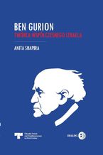 Ben Gurion. Twórca współczesnego Izraela