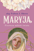 Okładka - Maryja. Pierwsza miłość świata - abp Fulton J. Sheen