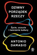 Okładka - Dziwny porządek rzeczy - Antonio Damasio