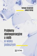 Okładka - Problemy okołooperacyjne u osób w wieku podeszłym - Tomasz Grodzicki, Jakub Kenig