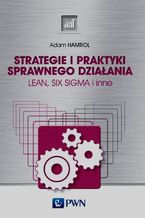 Okładka - Strategie i praktyki sprawnego działania Lean Six Sigma i inne - Adam Hamrol