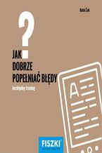 Jak dobrze popełniać błędy?