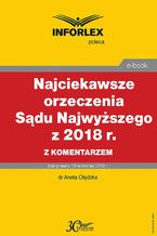 Okładka - Najciekawsze orzeczenia Sądu Najwyższego z 2018 r. z komentarzem - Aneta Olędzka