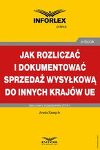 Okładka - Jak rozliczać i dokumentować sprzedaż wysyłkową do innych krajów UE - Aneta Szwęch