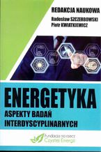 Okładka - Energetyka aspekty badań interdyscyplinarnych - Piotr Kwiatkiewicz, Radosław Szczerbowski