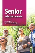 Okładka - Senior to brzmi dumnie! - Agnieszka Wierzbicka