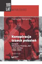 Okładka - Konspiracja trzech pokoleń. Związek Młodzieży Polskiej "Zet" i ruch zetowy (1886-1996). Wydanie drugie - Przemysław Waingertner