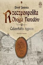 Okładka - Rzeczpospolita obojga narodów. Calamitatis regnum - Paweł Jasienica