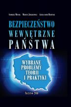 Okładka - Bezpieczeństwo wewnętrzne państwa. Wybrane problemy teorii i praktyki - Andrzej Misiuk, Marcin Jurgilewicz, Aleksander Babiński