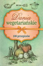 Okładka - Dania wegetariańskie. 100 przepisów - Opracowanie zbiorowe