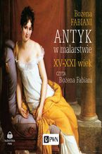 Okładka - Antyk w malarstwie XV-XXI wiek - Bożena Fabiani