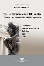 Teorie ekonomiczne XX wieku. Twórcy. Interpretacje. Próba syntezy