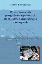 Wyznaczanie cykli przeglądowo-naprawczych dla obiektów n-elementowych w transporcie