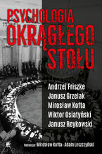 Okładka - Psychologia Okrągłego Stołu - Andrzej Friszke, Janusz Grzelak, Mirosław Kofta, Adam Leszczyński, Wiktor Osiatyński, Janusz Reykowski