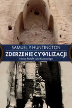 Okładka - Zderzenie cywilizacji i nowy kształt ładu światowego - Samuel P. Huntington