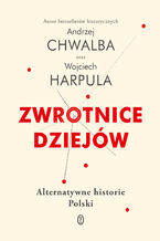 Okładka - Zwrotnice dziejów. Alternatywne historie Polski - Andrzej Chwalba, Wojciech Harpula