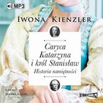 Caryca Katarzyna i król Stanisław. Historia namiętności