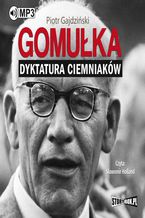 Okładka - Gomułka. Dyktatura ciemniaków - Piotr Gajdziński