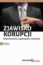 Okładka - Zjawisko korupcji. Zapobieganie, rozpoznawanie, zwalczanie - Jacek Bil