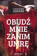 Okładka - Obudź mnie zanim umrę - Aleksandra Jonasz