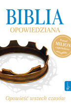 Okładka - Biblia opowiedziana. Opowieść wszech czasów - Max Lucado, Randy Frazee