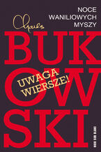 Okładka - Noce waniliowych myszy. Wybór wierszy - Charles Bukowski