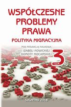 Okładka - Współczesne problemy prawa. Polityka migracyjna, t.3 - Izabela Nowicka, Dorota Mocarska