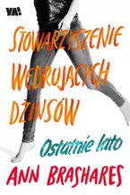 Okładka - Stowarzyszenie Wędrujących Dżinsów. Ostatnie lato - Ann Brashares