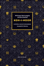 Okładka - Koh-i-Noor. Historia najsłynniejszego diamentu świata - William Dalrymple, Anita Anand