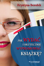 Jak wydać i skutecznie wypromować książkę