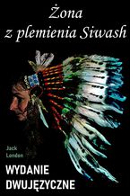 Okładka - Żona z plemienia Siwash. Wydanie dwujęzyczne z gratisami - Jack London