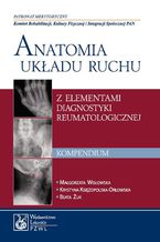 Okadka ksiki Anatomia ukadu ruchu z elementami diagnostyki reumatologicznej. Kompendium